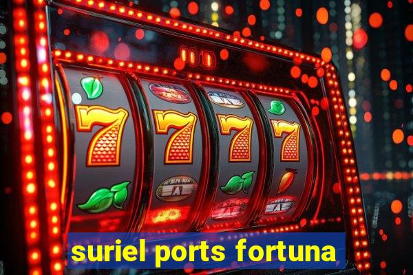 suriel ports fortuna